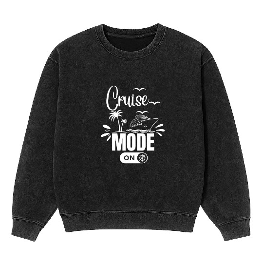 Cruise Ship Cruise Mode On Funny Cruise Mineral Wash Sweatshirts