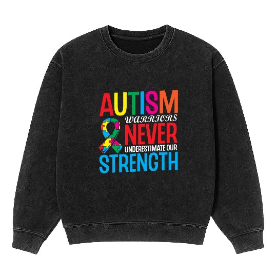 Autism Warriors Never Underestimate Our Strength Mineral Wash Sweatshirts