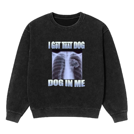 I Got That Dog In Me Mineral Wash Sweatshirts