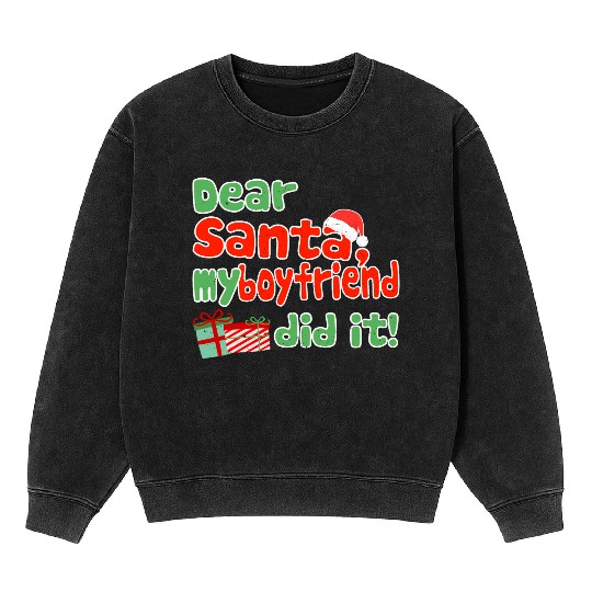 Dear Santa My Boyfriend Did It Christmas Themed Mineral Wash Sweatshirts