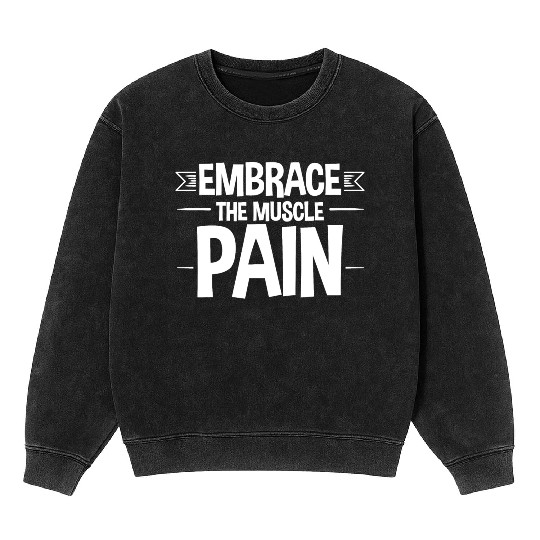 Embrace The Muscle Pain 2 Mineral Wash Sweatshirts
