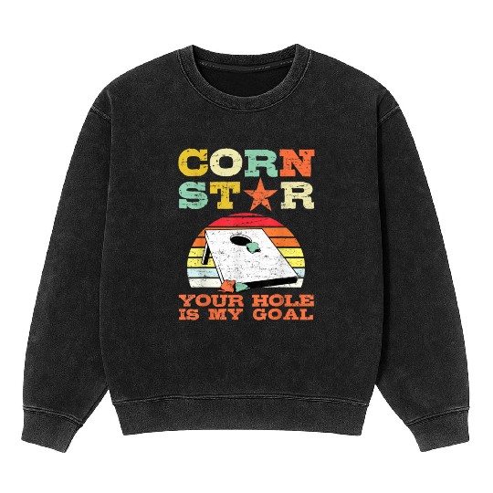 Corn Star Your Hole is My Goal Vintage Cornhole Mineral Wash Sweatshirts