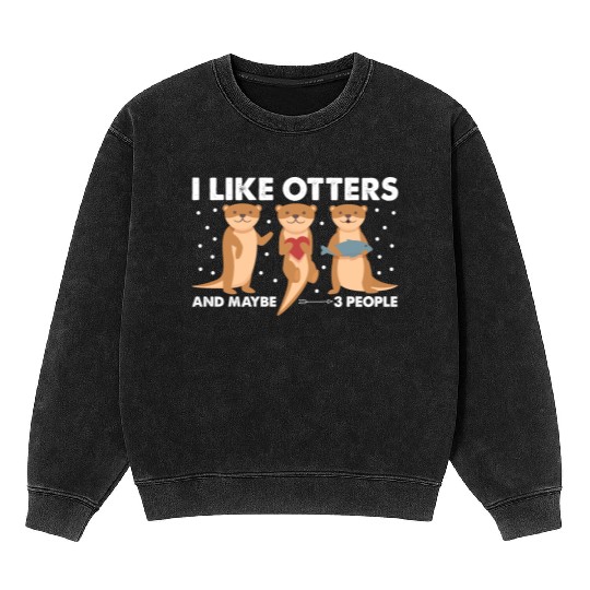 I Like Otters And Maybe 3 People. Otter Mineral Wash Sweatshirts
