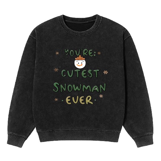 You're cutest snowman ever Mineral Wash Sweatshirts