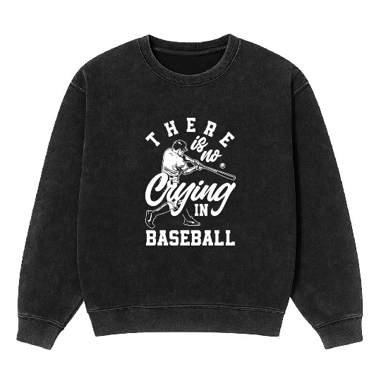 There Is No Crying In Baseball Funny Baseball Gift Mineral Wash Sweatshirts