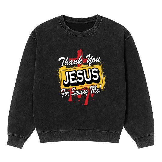 Thank You Jesus For Saving Me Love Jesus Christian Mineral Wash Sweatshirts