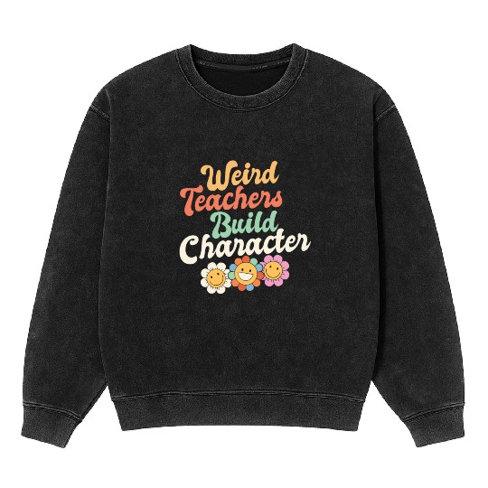 Weird Teachers Build Character Groovy School Mineral Wash Sweatshirts