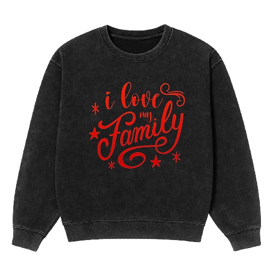 i love my family Mineral Wash Sweatshirts