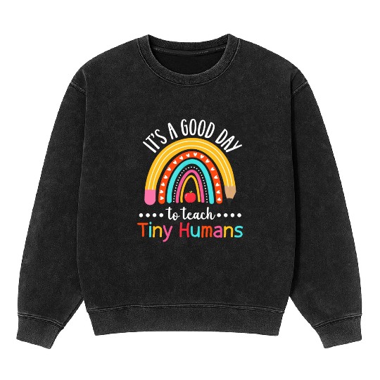 Its A Good Day To Teach Tiny Humans Funny Teacher Mineral Wash Sweatshirts