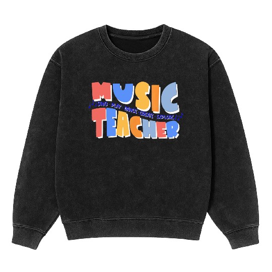 Music Teacher Sing Play Dance Back To School Mineral Wash Sweatshirts