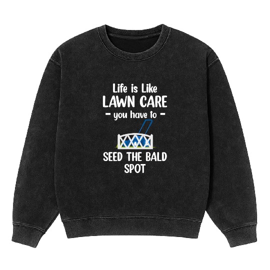Life Is Like Lawn Care Funny Gardening Landscaper Mineral Wash Sweatshirts