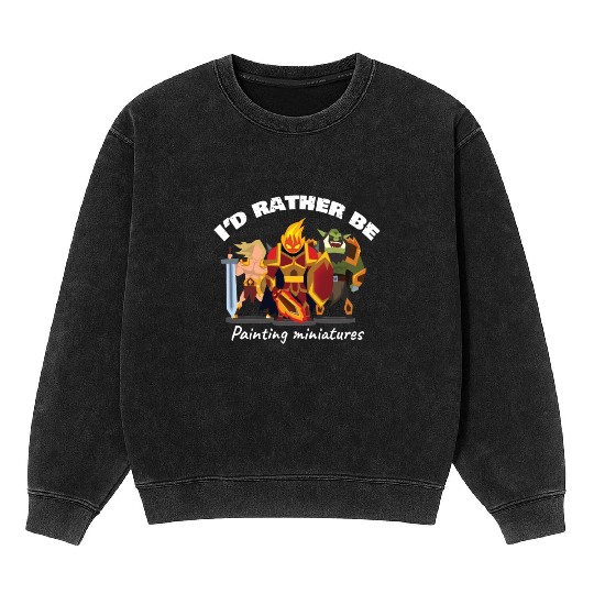 I d Rather Be Painting Miniatures Mineral Wash Sweatshirts