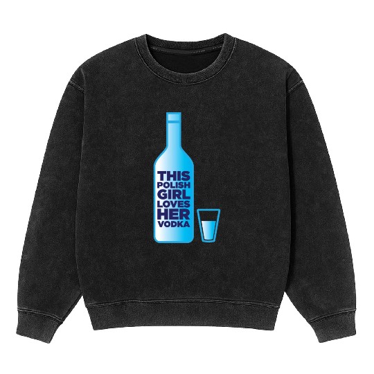 this polish girl loves her vodka Mineral Wash Sweatshirts