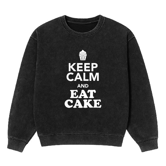 KEEP CALM AND EAT CAKE Mineral Wash Sweatshirts