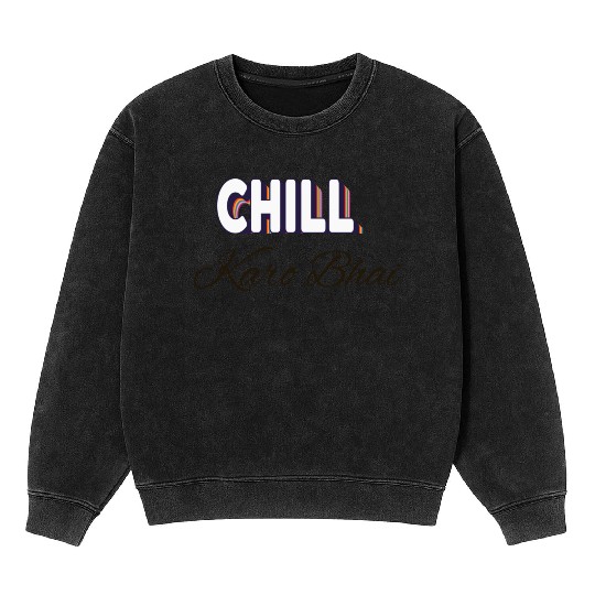 Chill karo bhai (urdu) ' Just chill my dear' Mineral Wash Sweatshirts