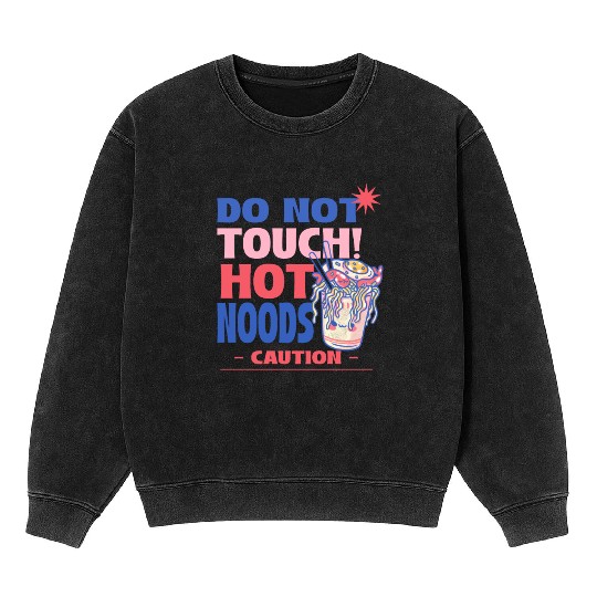 Funny "Do Not Touch Hot Noods" Cup Noodle Graphic Mineral Wash Sweatshirts
