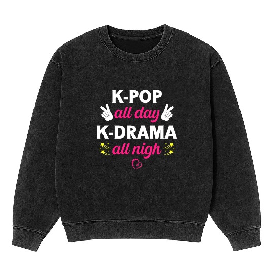 K-Pop All Day K-Drama All Nigh, Korean Music Lover Mineral Wash Sweatshirts