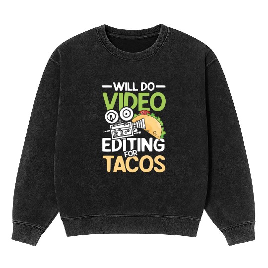 Will Do Video Editing For Tacos For A Filmmaker Ca Mineral Wash Sweatshirts