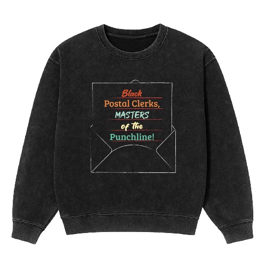 Black Postal Clerks, Master of the Punchline! Mineral Wash Sweatshirts