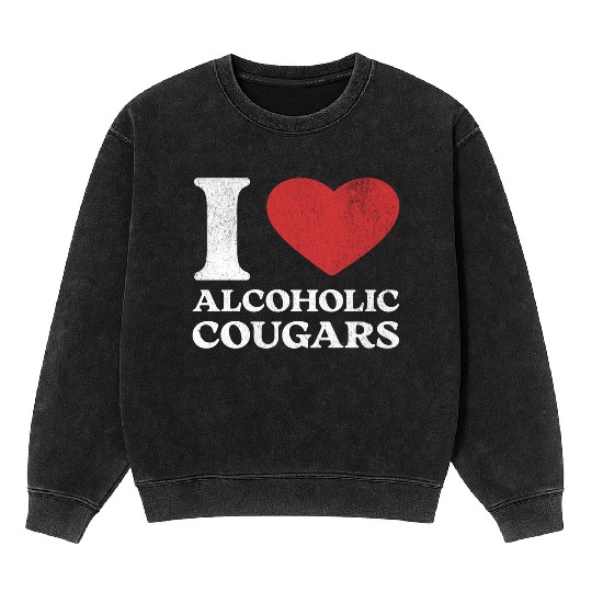 I Love Alcoholic Cougars Mineral Wash Sweatshirts