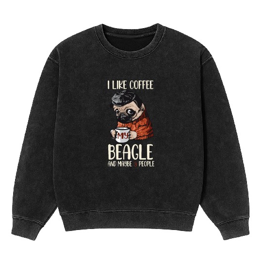 I Like Coffee My Beagle And Maybe 3 People Beagle Mineral Wash Sweatshirts