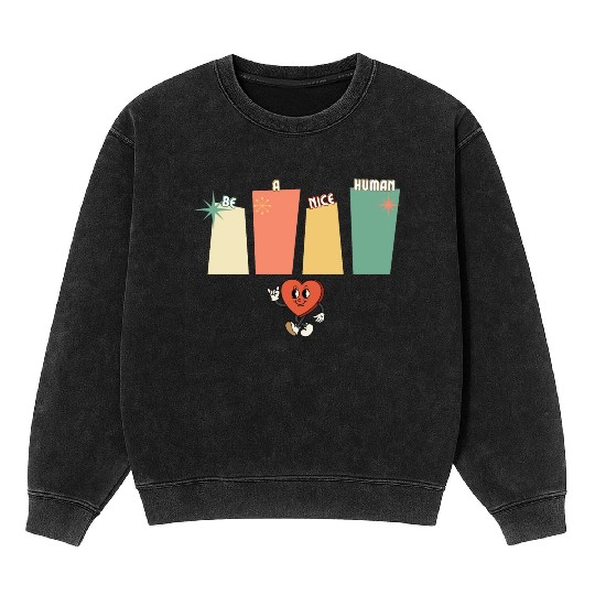 Be a nice human Mineral Wash Sweatshirts