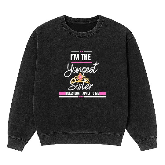 I Am The Youngest Sister Sibling Love Family Mineral Wash Sweatshirts