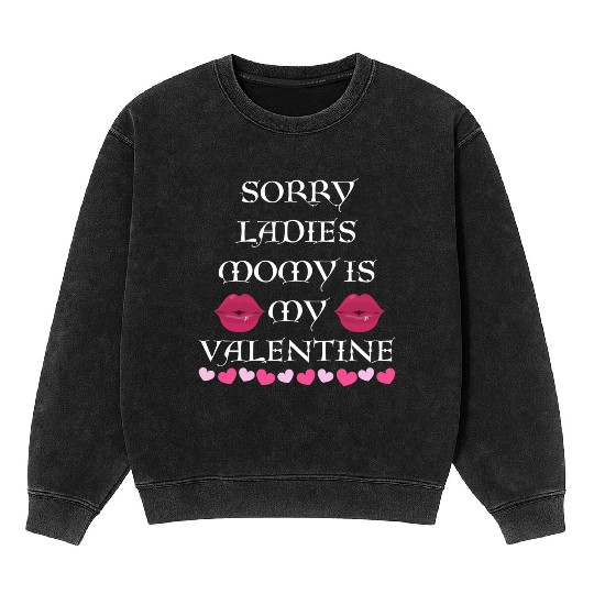 sorry ladies momy is my valentine Mineral Wash Sweatshirts
