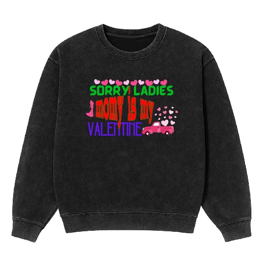 sorry ladies momy is my valentine Mineral Wash Sweatshirts