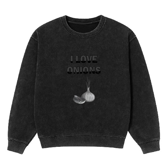 I Love Onions, For Onion and Vegetable Lovers Mineral Wash Sweatshirts