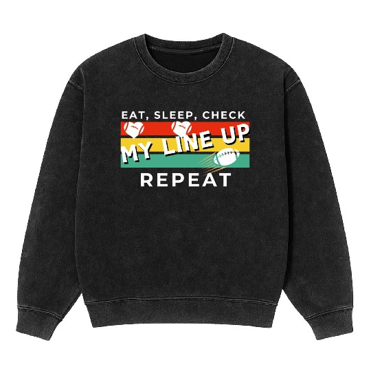 Eat Sleep Check my Lineup Repeat Fantasy Football Mineral Wash Sweatshirts