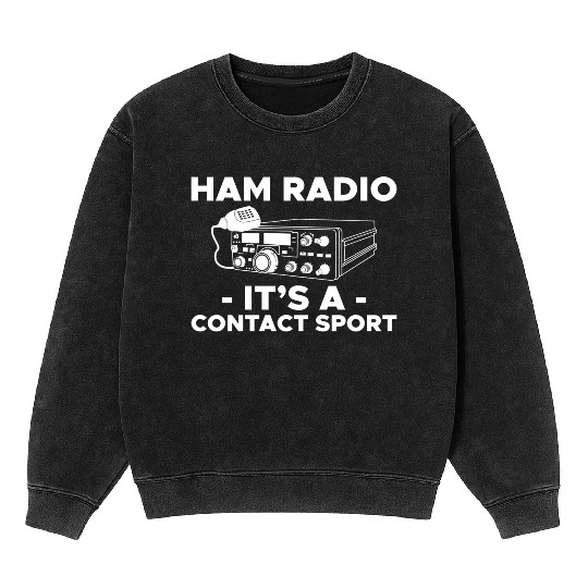 Ham Radio Its A Contact Sport Amateur Ham Radio Mineral Wash Sweatshirts