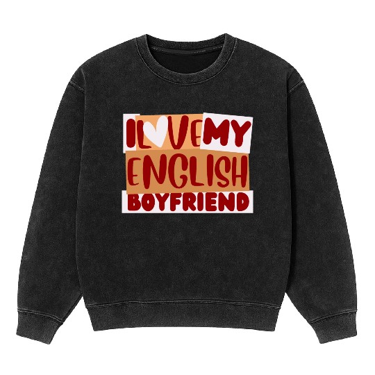 English Boyfriend, i love my English Boyfriend Mineral Wash Sweatshirts