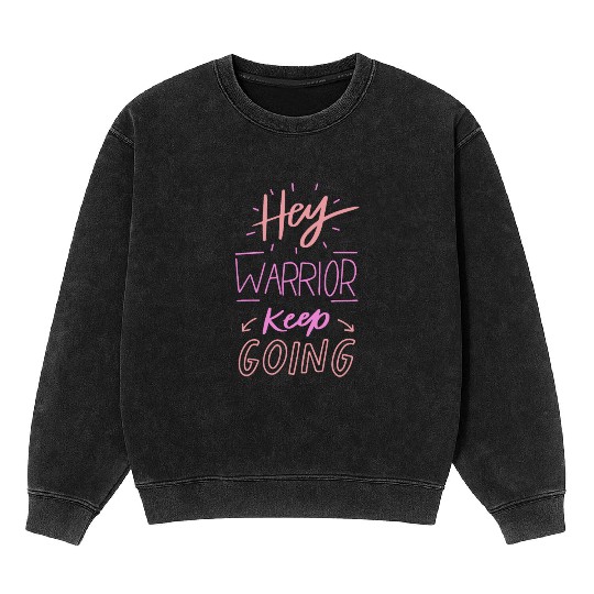 hey warrior keep going Mineral Wash Sweatshirts