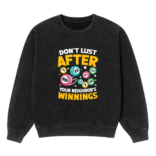 Don't Lust After Your Neighbor's Winnings Mineral Wash Sweatshirts