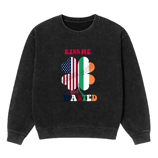 Kiss Me Im Irish Girl Wasted St.Patrick Day Clover Mineral Wash Sweatshirts