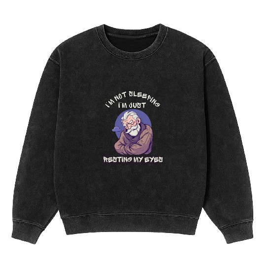 Im Not Sleeping Im Just Resting My Eyes Mineral Wash Sweatshirts