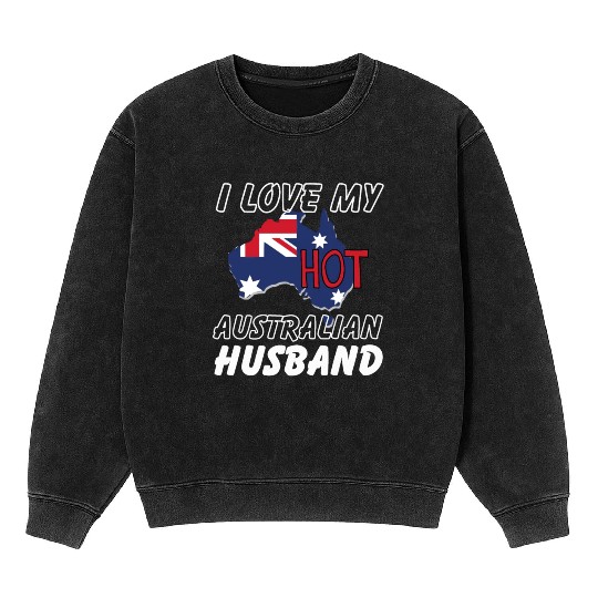I Love My Hot Australian Husband Wife Mineral Wash Sweatshirts