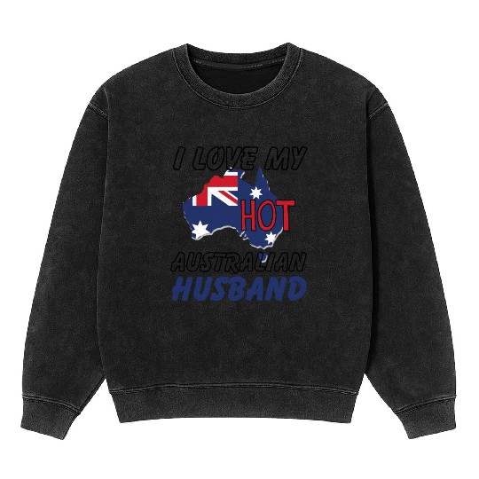 I Love My Hot Australian Husband Wife Mineral Wash Sweatshirts