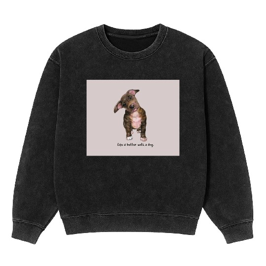 Life is better with a dog Mineral Wash Sweatshirts