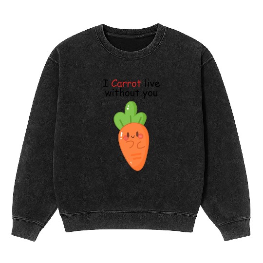 I carrot live without you | flirting, love pun Mineral Wash Sweatshirts