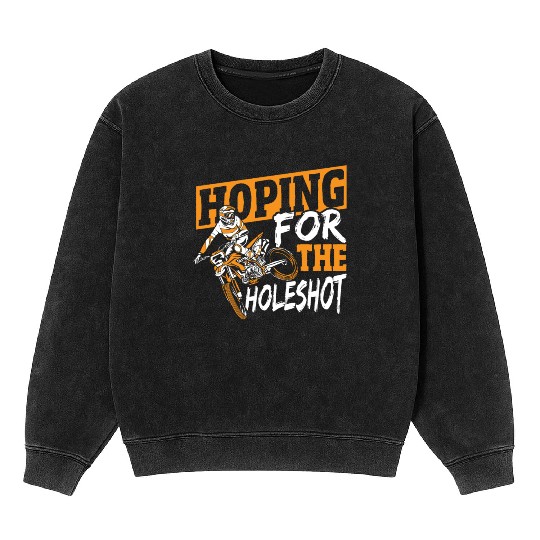 Hoping For The Holeshot Motocross Dirt Bike Mineral Wash Sweatshirts