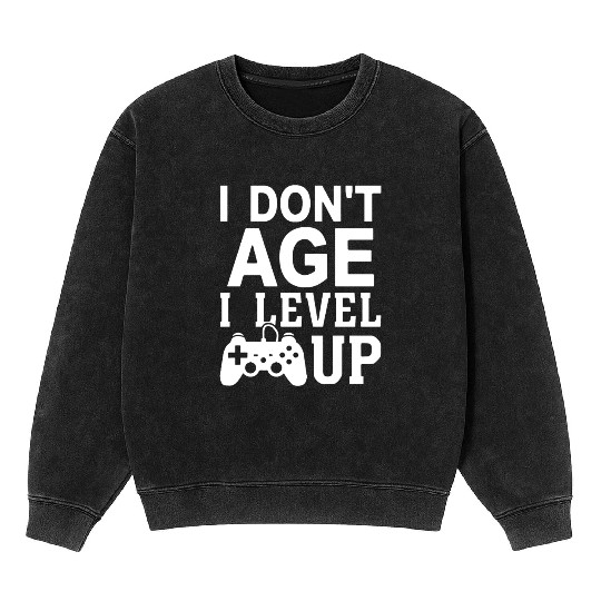 I Don t Age I Level Up Mineral Wash Sweatshirts