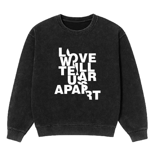 Love Will Tear Us Apart Mineral Wash Sweatshirts