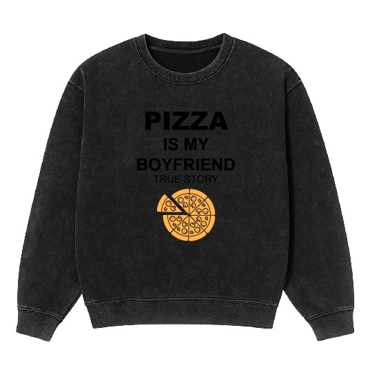 PIZZA is my Boyfriend - Girlfriend True Story Mineral Wash Sweatshirts