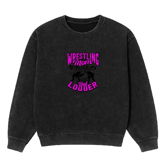 WRESTLING MOM LIKE A REGULAR MOM BUT LOUDER Mineral Wash Sweatshirts