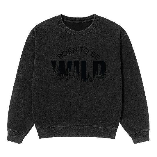 born to be wild Mineral Wash Sweatshirts