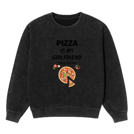 PIZZA is my Boyfriend - Girlfriend True Story Mineral Wash Sweatshirts