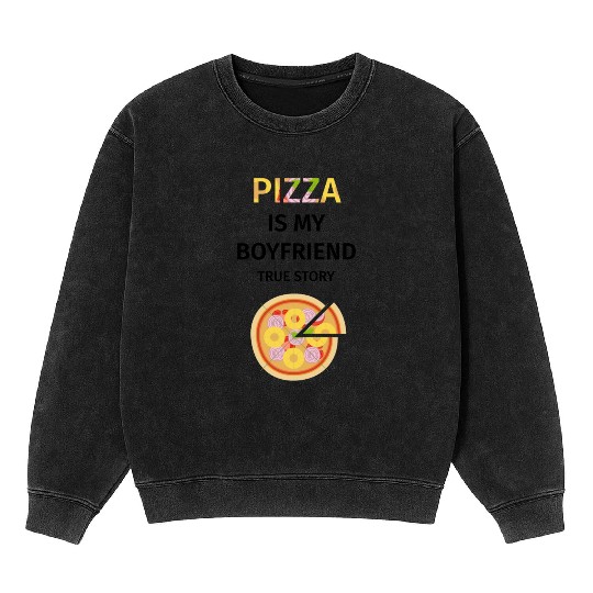 PIZZA is my Boyfriend - Girlfriend True Story Mineral Wash Sweatshirts