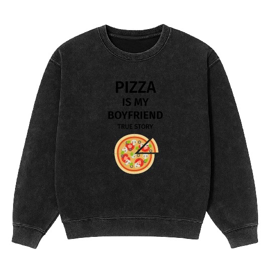 PIZZA is my Boyfriend - Girlfriend True Story Mineral Wash Sweatshirts